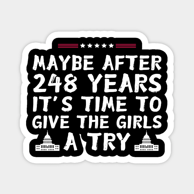 Maybe After 248 Years It’s Time To Give The Girls A Try kamala Harris Magnet by The WYLD Tribe