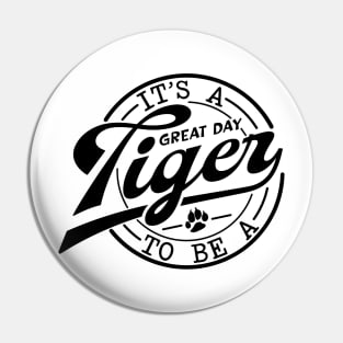 It's a Great Day To Be A Tiger school mascot Pin