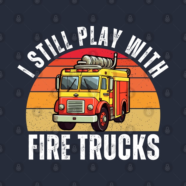 Vintage Sunset I Still Play With Fire Trucks by Illustradise