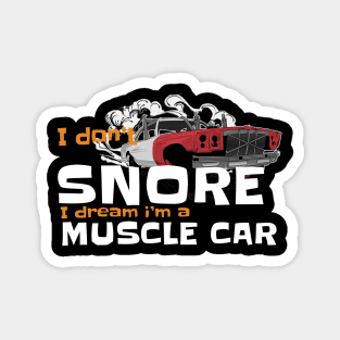 i dont snore i dream im a muscle car Magnet