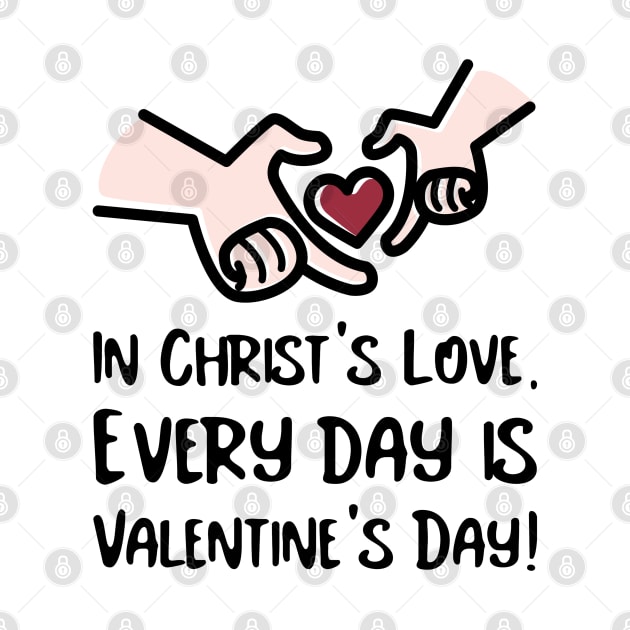 In Christ's Love Every Day Is Valentine's Day! by Culam Life