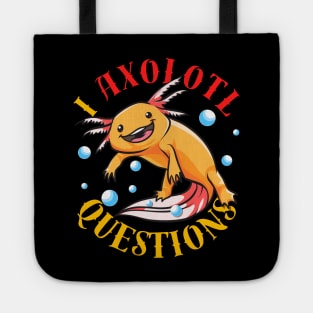 I Axolotl Questions Ask A Lot Of Questions Pun Tote