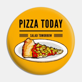 Pizza today salad tomorrow Pin