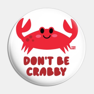 DONT BE CRABBY Pin