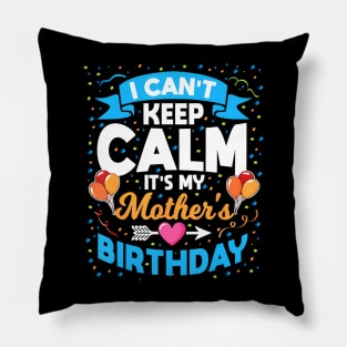 I Cant Keep Calm Its My Mother Birthday Pillow