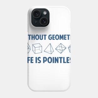 WITHOUT GEOMETRY LIFE IS POINTLESS Phone Case