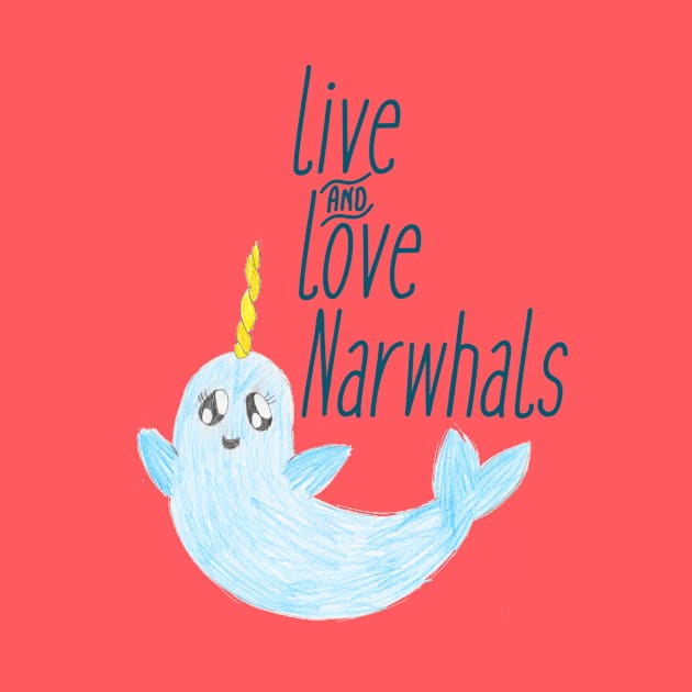 Live & Love Narwhals by ewinterdesign