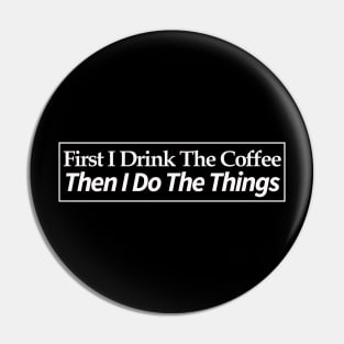 first i drink coffee , then i do things Pin