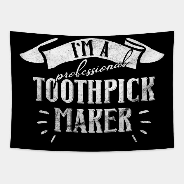 I'm a Professional Toothpick Maker for Woodworker or Craftsman Tapestry by shirtastical