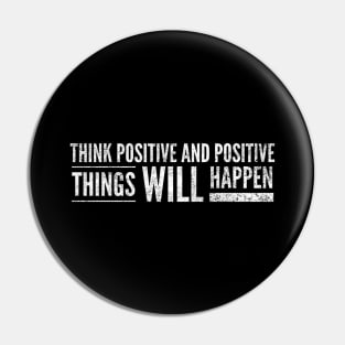 Think Positive And Positive Things Will Happen - Motivational Words Pin