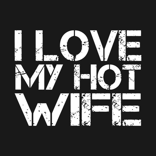 Discover I Love My Hot Wife - I Love My Hot Wife - T-Shirt