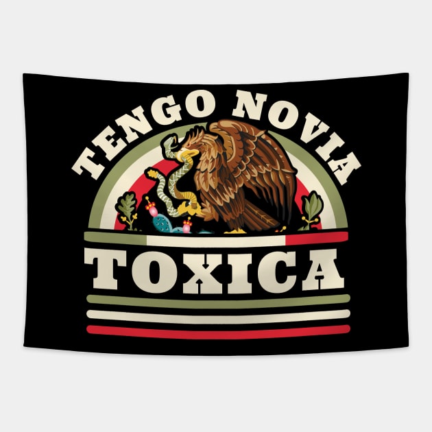 Tengo Novia Toxica - Funny Mexican Flag - Latina Girlfriend Tapestry by OrangeMonkeyArt