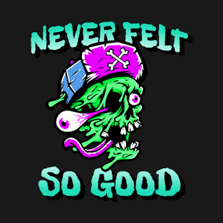 Never felt so good T-Shirt