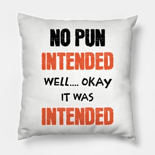 No Pun Intended Pillow