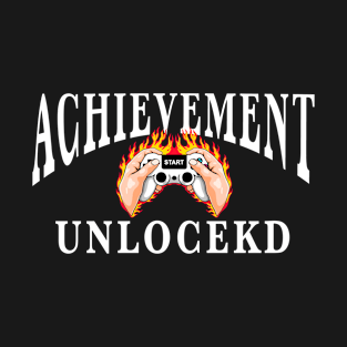 Why video games are good for you. Achievement unlocked T-Shirt