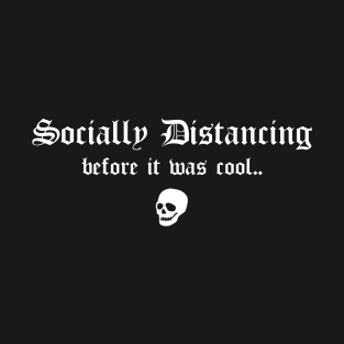 Social Distancing Before It Was Cool Funny Goth Anti Social Introvert T-Shirt