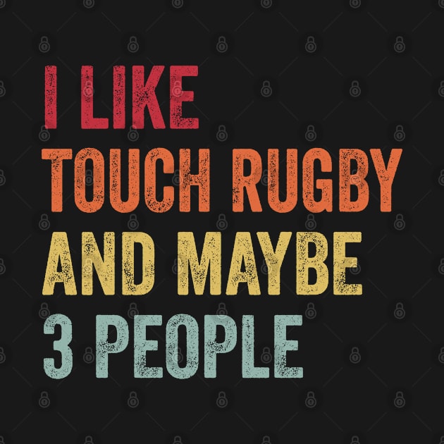 I Like Touch Rugby & Maybe 3 People Touch Rugby Lovers Gift by ChadPill