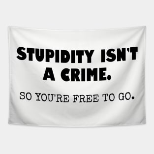 Stupidity isn't a crime... Tapestry