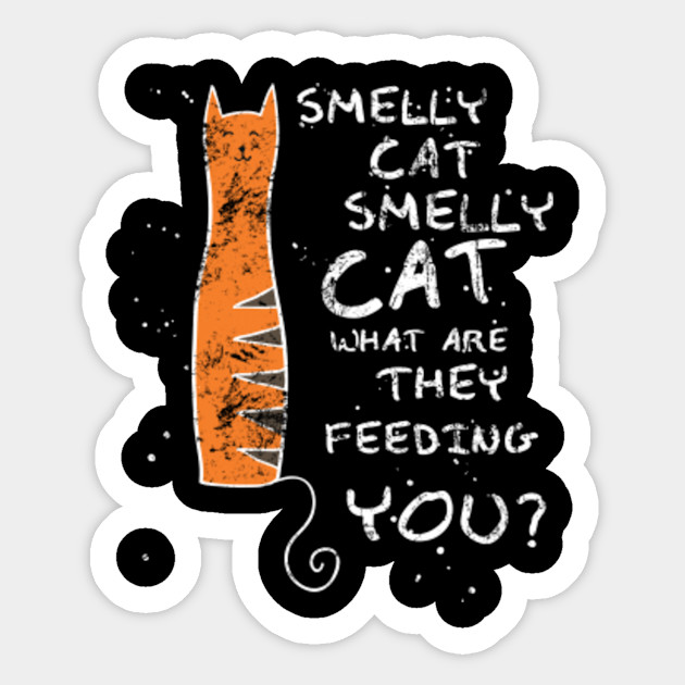 Smelly Cat Smelly Cat What Are They Feeding You Phoebee Buffet
