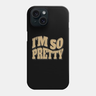 i'm so pretty Phone Case