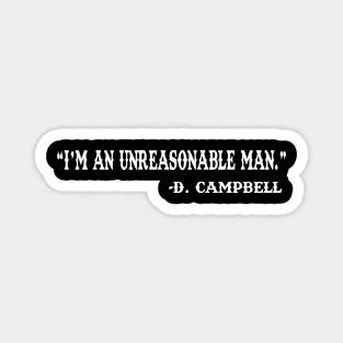 I'm an unreasonable man. Magnet