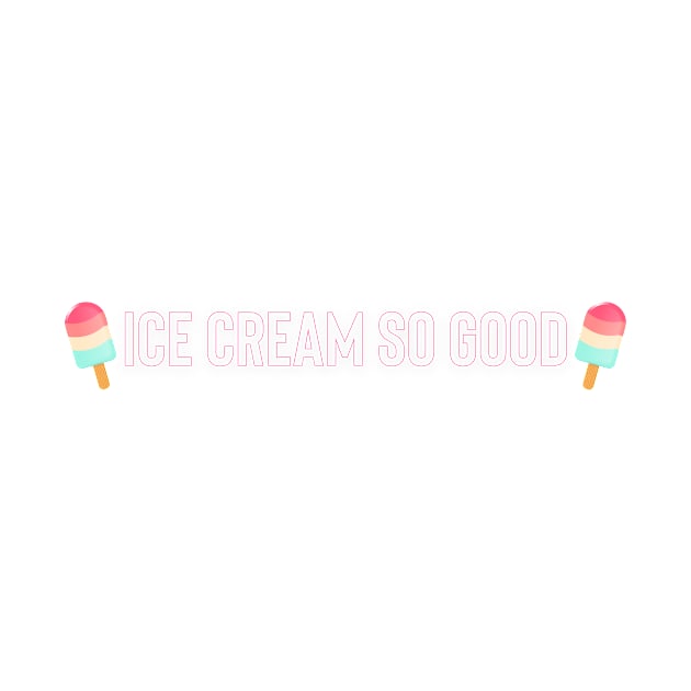 Ice cream so good by JapKo