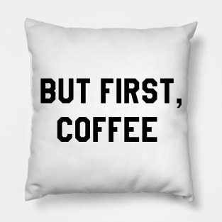 But First Coffee Pillow