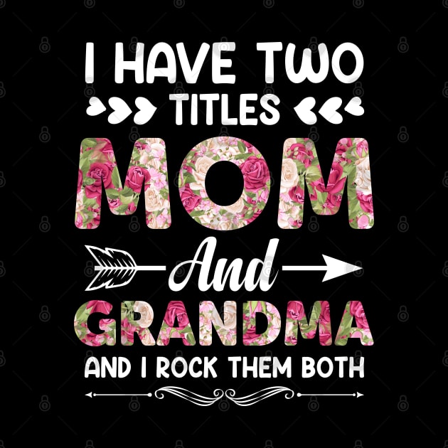 Mother's Day 2021 I Have Two Titles Mom And Grandma Funny Saying by Charaf Eddine