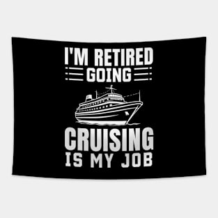 I'm Retired Going Cruising Is My Job Retirement Tapestry