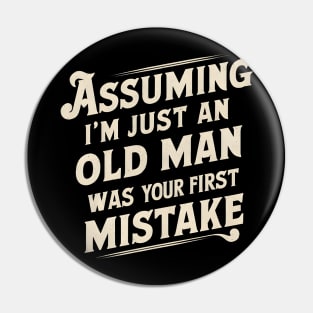 Assuming Im Just An Old Man Was Your First Mistake Pin