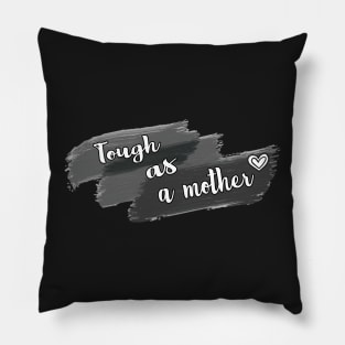 Tough As A Mother Pillow