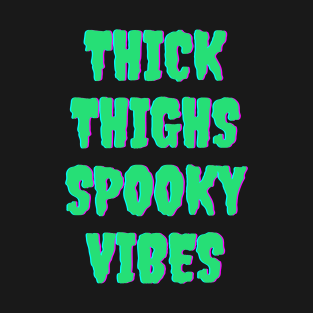 Thick Thighs Spooky Vibes Halloween Themed Apparel T-Shirt