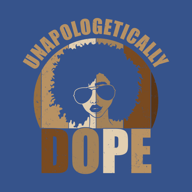 Unapologetically Dope Black Pride Melanin - Black Pride Melanin African American - T-Shirt