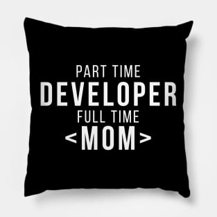 Part Time Developer Full Time Mom Programming Funny Quote Pillow