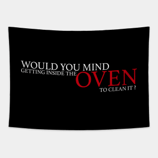 Would you mind getting inside the oven to clean it ? Tapestry