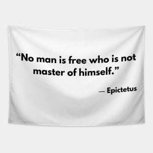 “No man is free who is not master of himself.” Epictetus Tapestry