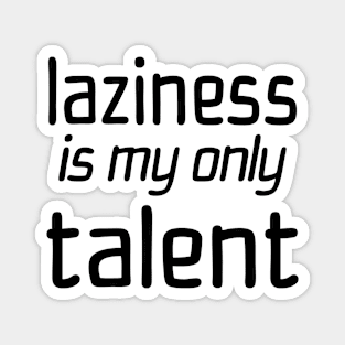 Laziness Is My Only Talent Magnet