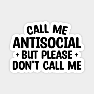 Call Me Antisocial But Please Don't Call Me Magnet