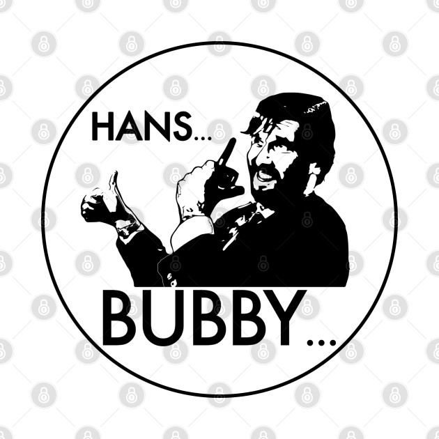 Hans... Bubby... (Die Hard) - Geek - T-Shirt