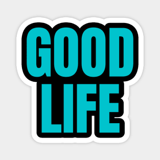 Good Life Magnet