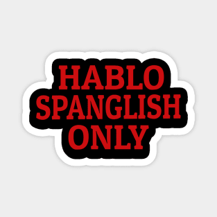 Hablo Spanglish Only Magnet