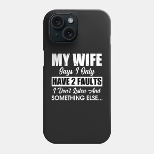 My wife says I only have 2 fault Phone Case