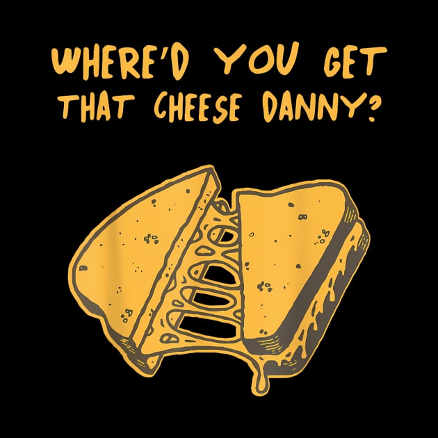 Where'd Ya Get That Cheese  Shane Gillis Grilled Cheese by Art Diana Co