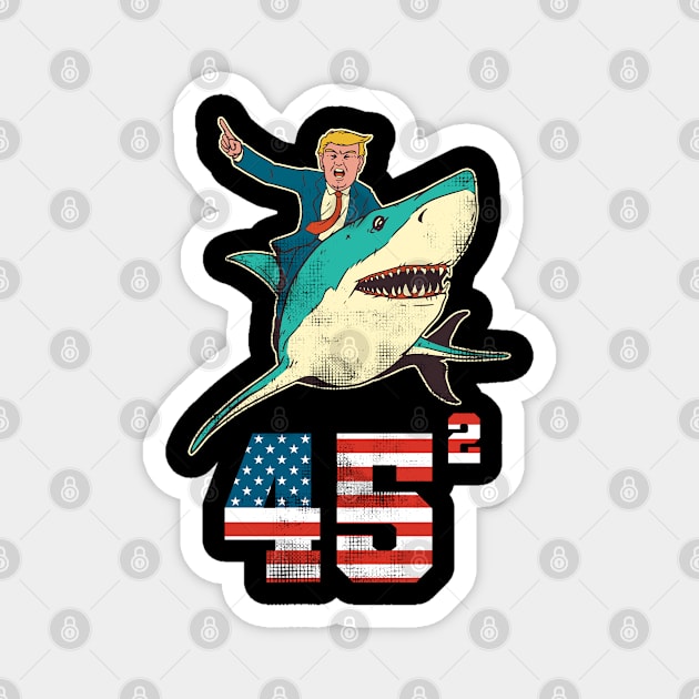 Funny Trump 2020 on Shark 45 Squared Magnet by qwertydesigns