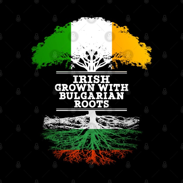 Irish Grown With Bulgarian Roots - Gift for Bulgarian With Roots From Bulgaria by Country Flags