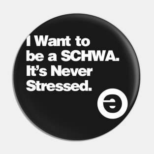 I Want to be a Schwa - It's Never Stressed Pin