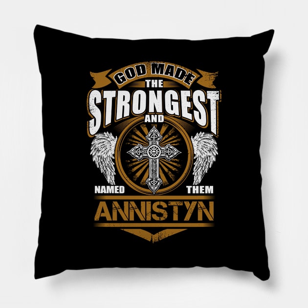 Annistyn Name T Shirt - God Found Strongest And Named Them Annistyn Gift Item Pillow by reelingduvet