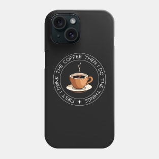 First I Drink the Coffee - Then I Do the Things - Coffee Cup - Black - Gilmore Phone Case