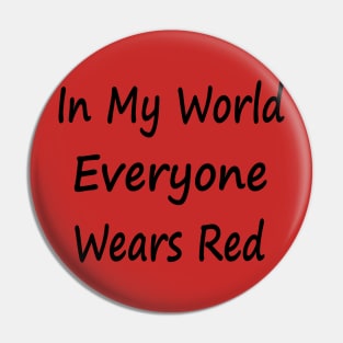 In My World Everyone Wears Red Pin