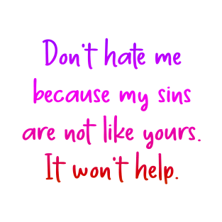 Don't hate me because my sins T-Shirt